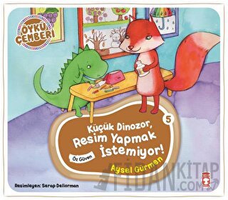 Öykü Çemberi 5: Küçük Dinozor Resim Yapmak İstemiyor Aysel Gürmen