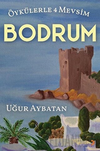 Öykülerle 4 Mevsim - Bodrum Uğur Aybatan