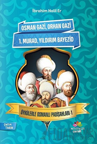 Öykülerle Osmanlı Padişahları - 1 İbrahim Halil Er