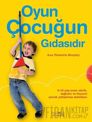 Oyun Çocuğun Gıdasıdır Ann Pleshette Murphy