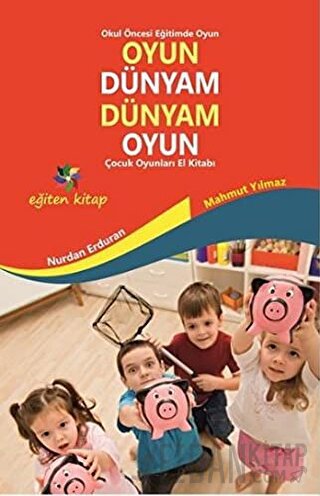 Oyun Dünyam Dünyam Oyun - Çocuk Oyunları El Kitabı Mahmut Yılmaz