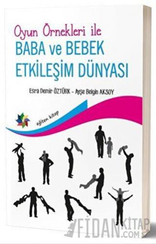 Oyun Örnekleri İle Baba ve Bebek Etkileşim Dünyası Ayşe Belgin Aksoy