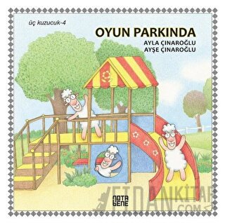 Oyun Parkında - Üç Kuzucuk 4 (Ciltli) Ayla Çınaroğlu