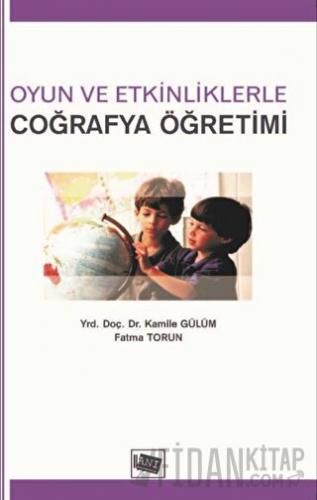 Oyun ve Etkinliklerle Coğrafya Öğretimi Fatma Torun