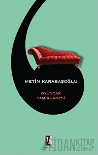 Oyuncak Tamirhanesi Metin Karabaşoğlu