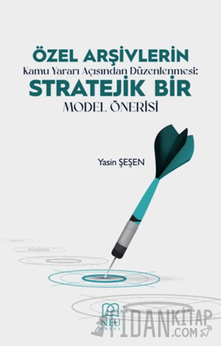 Özel Arşivlerin Kamu Yararı Açısından Düzenlenmesi Stratejik Bir Model