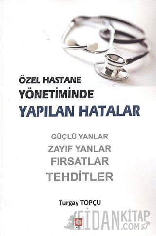 Özel Hastane Yönetiminde Yapılan Hatalar Turgay Topçu