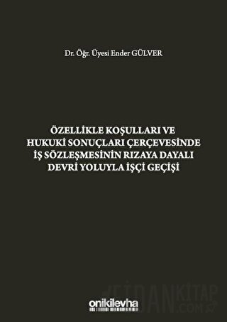 Özellikle Koşulları ve Hukuki Sonuçları Çerçevesinde İş Sözleşmesinin 