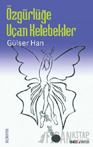 Özgürlüğe Uçan Kelebekler Gülser Han