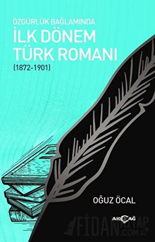 Özgürlük Bağlamında İlk Dönem Türk Romanı (1872-1901) Oğuz Öcal