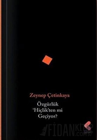 Özgürlük Hiçlikten mi Geçiyor? Zeynep Çetinkaya