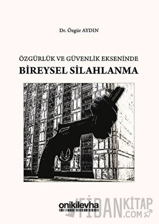 Özgürlük ve Güvenlik Ekseninde Bireysel Silahlanma Özgür Aydın