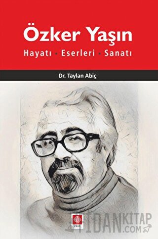 Özker Yaşın Hayatı, Eserleri, Sanatı Taylan Abiç