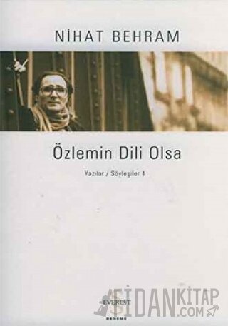 Özlemin Dili Olsa Yazılar Söyleşiler / 1 Nihat Behram