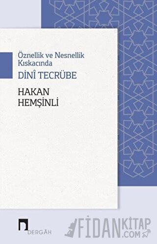 Öznellik ve Nesnellik Kıskacında Dini Tecrübe Hakan Hemşinli