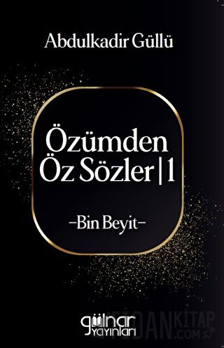 Özümden Öz Sözler - I Abdulkadir Güllü