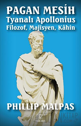 Pagan Mesih: Tyanalı Apollonius - Filozof, Majisyen, Kahin Phillip Mal