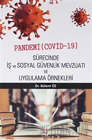 Pandemi ( Covid-19 ) Sürecinde İş ve Sosyal Güvenlik Mevzuatı ve Uygul