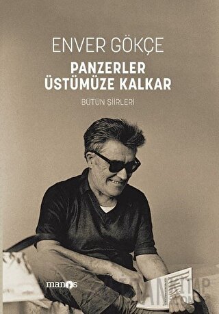 Panzerler Üstümüze Kalkar - Bütün Şiirleri Enver Gökçe