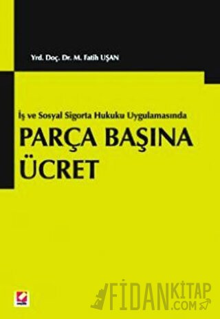 Parça Başına Ücret &#40;İş ve Sosyal Sigortalar Hukuku Uygulamasında&#