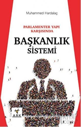 Parlamenter Yapı Karşısında Başkanlık Sistemi Muhammed Hardalaç