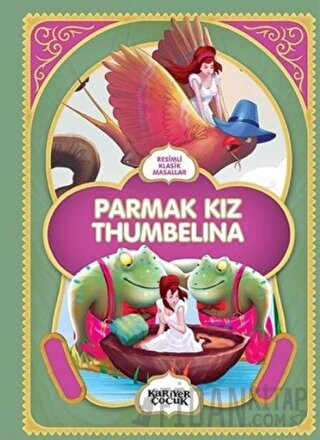 Parmak Kız Thumbelina - Resimli Klasik Masallar Gülsüm Öztürk