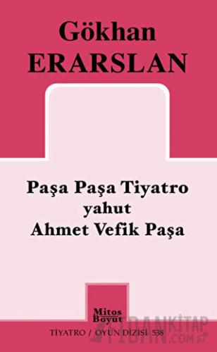 Paşa Paşa Tiyatro yahut Ahmet Vefik Paşa Gökhan Erarslan