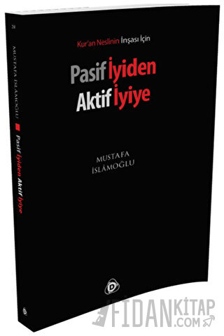 Pasif İyiden Aktif İyiye Mustafa İslamoğlu