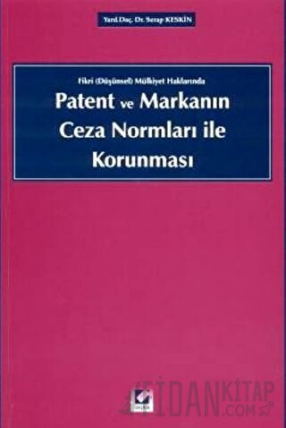 Patent ve Markanın Ceza Normları ile Korunması Serap Keskin Kiziroğlu