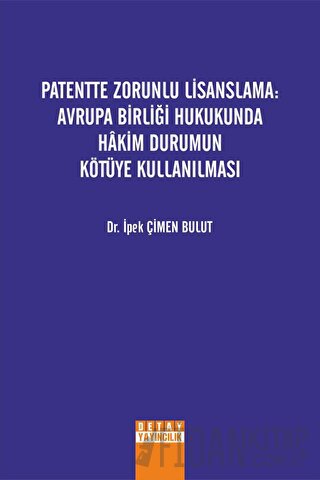 Patentte Zorunlu Lisanslama: Avrupa Birliği Hukukunda Hakim Durumun Kö