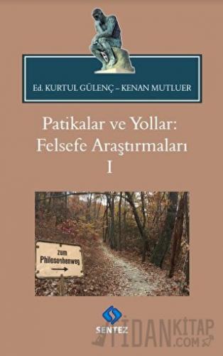 Patikalar ve Yollar: Felsefe Araştırmaları 1 Kenan Mutluer