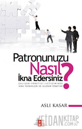 Patronunuzu Nasıl İkna Edersiniz? Aslı Kasar