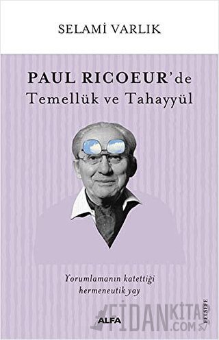 Paul Ricoeur’de Temellük ve Tahayyül Selami Varlık