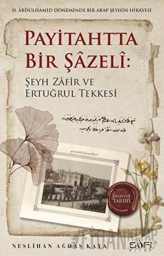 Payitahtta Bir Şazeli: Şeyh Zafir Efendi ve Ertuğrul Tekkesi Neslihan 