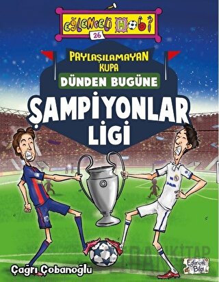 Paylaşılamayan Kupa : Dünden Bugüne Şampiyonlar Ligi Çağrı Çobanoğlu