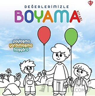 Paylaşma Yardımlaşma Hoşgörü - Değerlerimizle Boyama Kitabı Arzu Akgün