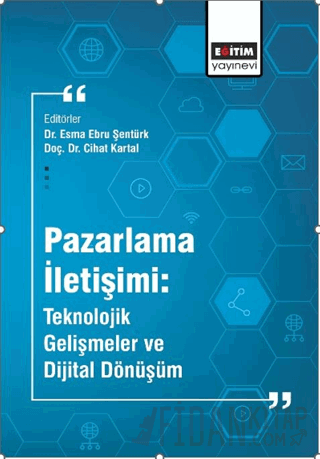 Pazarlama İletişimi: Teknolojik Gelişmeler ve Dijital Dönüşüm Esma Ebr