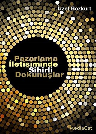 Pazarlama İletişiminde Sihirli Dokunuşlar İzzet Bozkurt