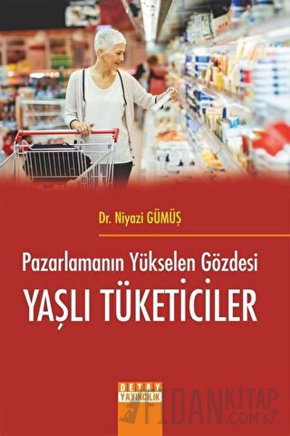 Pazarlamanın Yükselen Gözdesi Yaşlı Tüketiciler Niyazi Gümüş