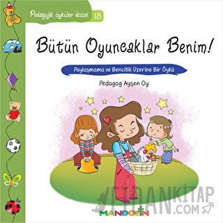 Pedagojik Öyküler: 18 - Bütün Oyuncaklar Benim Ayşen Oy