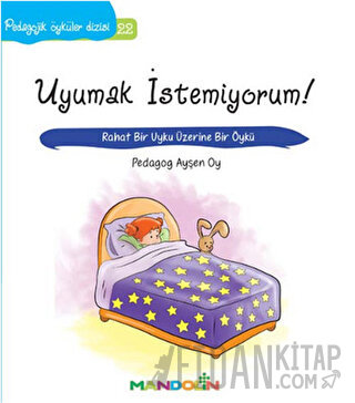 Pedagojik Öyküler: 22 - Uyumak İstemiyorum! Ayşen Oy