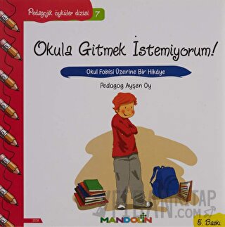 Pedagojik Öyküler: 7 - Okula Gitmek İstemiyorum! Ayşen Oy