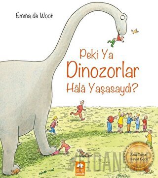 Peki Ya Dinozorlar Hala Yaşasaydı? Emma de Woot