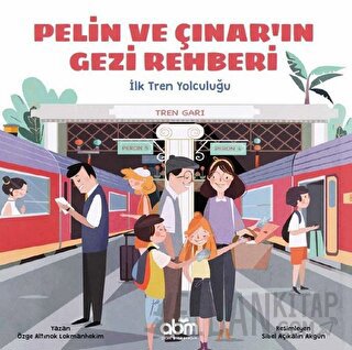 Pelin ve Çınar'ın Gezi Rehberi - İlk Tren Yolculuğu Özge A. Lokmanheki