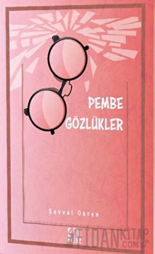 Pembe Gözlükler Şevval Ökten