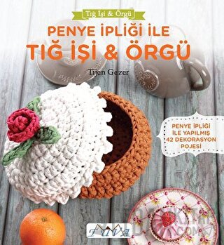 Penye İpiliği ile Tığ İşi - Örgü Tijen Gezer