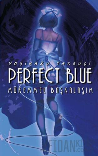 Perfect Blue - Mükemmel Başkalaşım Yoşikazu Takeuçi