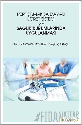 Performansa Dayalı Ücret Sistemi ve Sağlık Kurumlarında Uygulanması İl