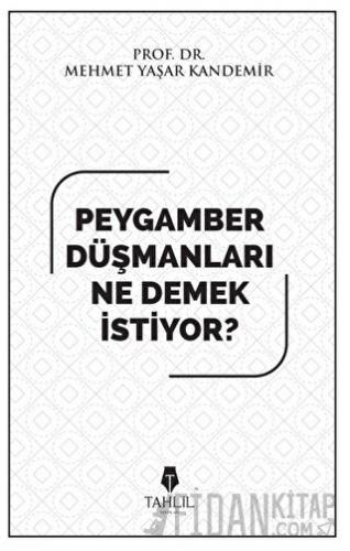 Peygamber Düşmanları Ne Demek İstiyor? Mehmet Yaşar Kandemir