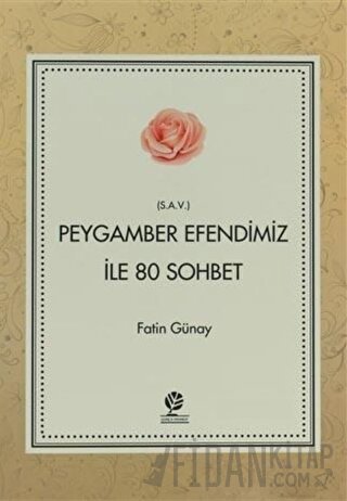 Peygamber Efendimiz (s.a.v) İle 80 Sohbet Fatih Günay